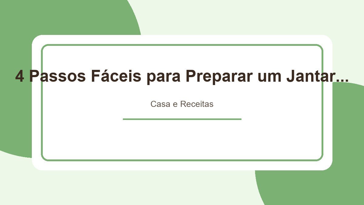 4 Passos Fáceis para Preparar um Jantar para Amigos