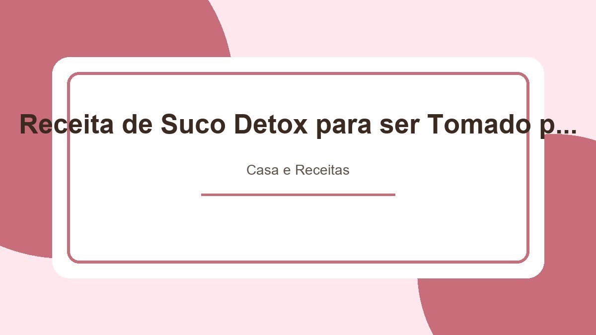 Receita de Suco Detox para ser Tomado pela Manhã