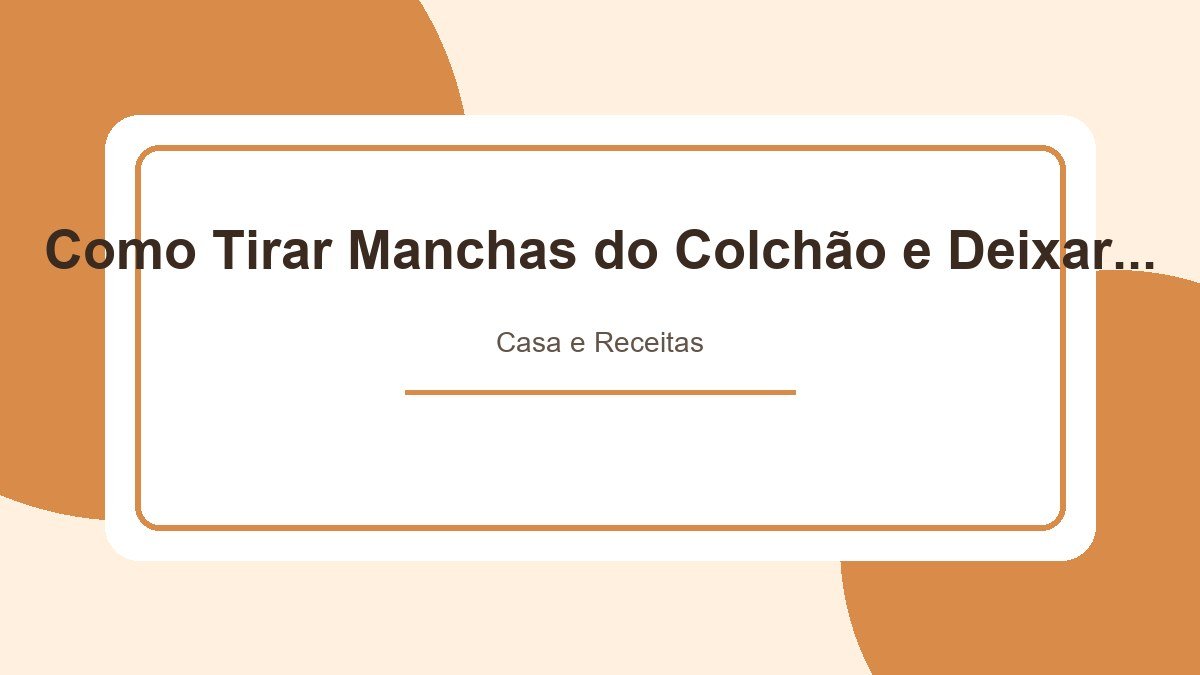 Como Tirar Manchas do Colchão e Deixar Como Covo