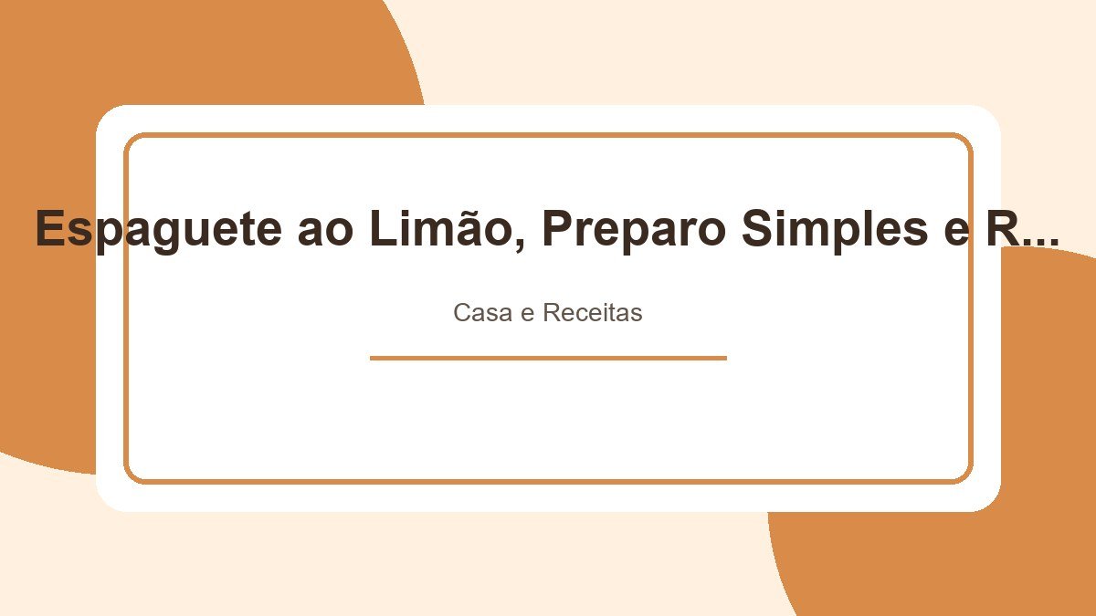 Espaguete ao Limão, Preparo Simples e Rápido