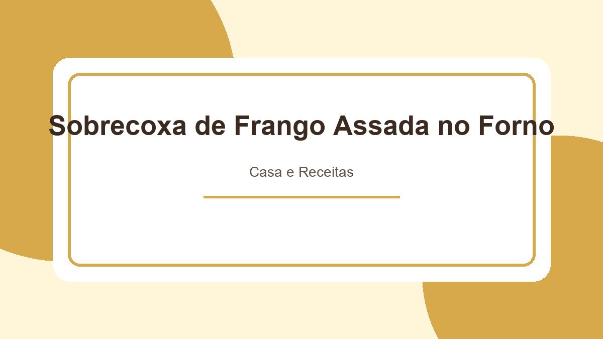 Sobrecoxa de Frango Assada no Forno