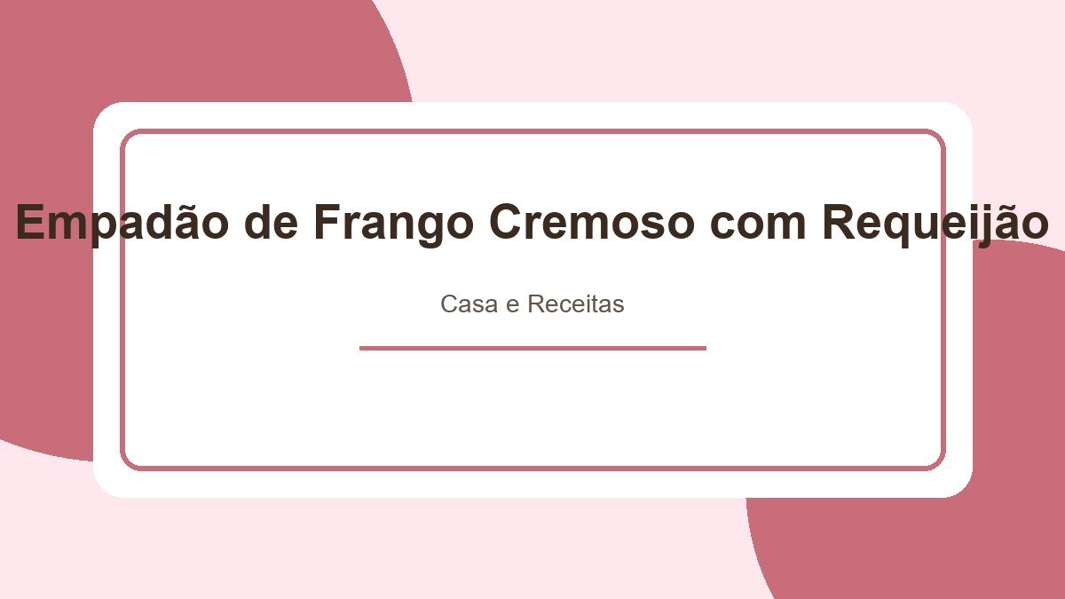 Empadão de Frango Cremoso com Requeijão