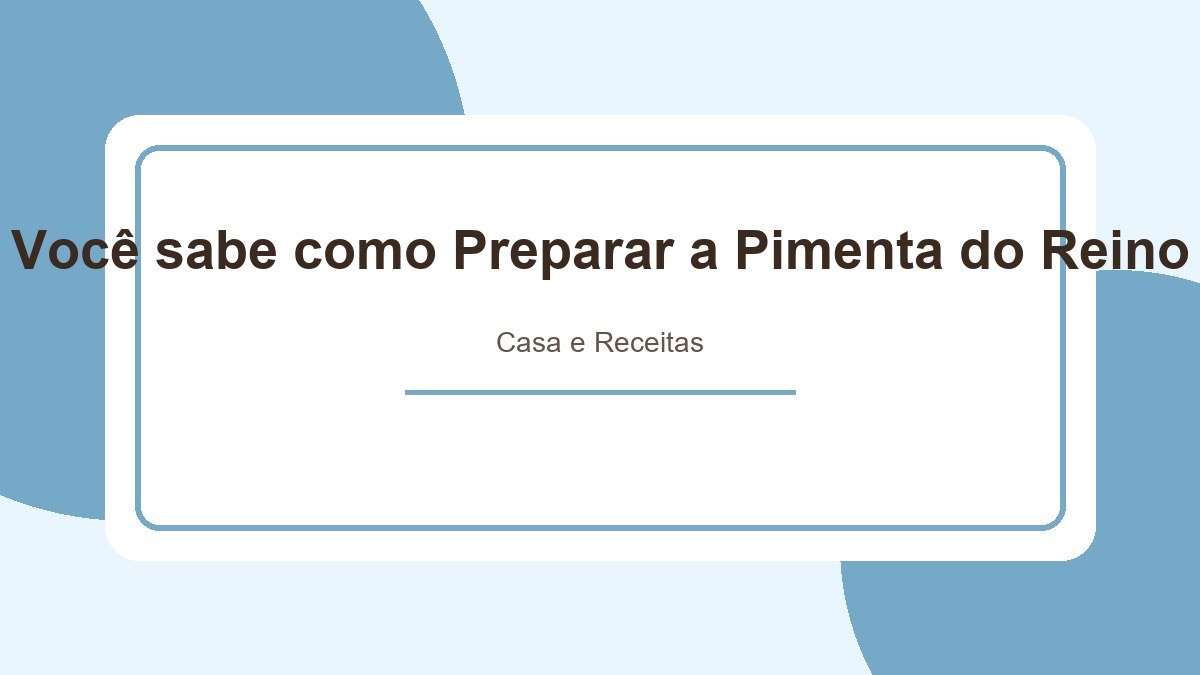 Você sabe como Preparar a Pimenta do Reino